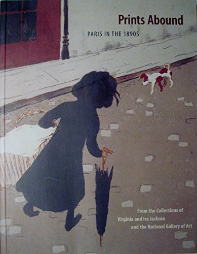 Prints Abound: Paris in the 1890s : From the Collections of Virginia and Ira Jackson and the National Gallery of Art (9780894682773) by Cate, Phillip Dennis; Murray, Gale Barbara; Thomson, Richard; National Gallery Of Art (U. S.)