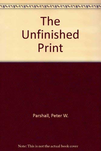 The Unfinished Print (9780894682841) by Parshall, Peter W.; Sell, Stacey; Brodie, Judith; National Gallery Of Art (U. S.)