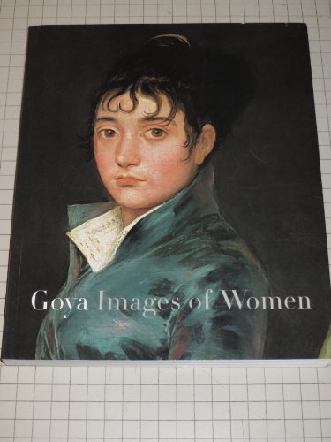 Goya: Images of Women (9780894682933) by Goya, Francisco; Tomlinson, Janis A.; Calvo Serraller, F.; National Gallery Of Art (U. S.); Museo Del Prado