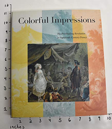Stock image for Colorful Impressions: The Printmaking Revolution in Eighteenth-Century France for sale by Tim's Used Books  Provincetown Mass.