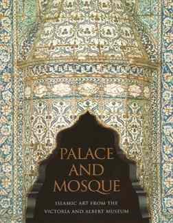 Stock image for Palace and Mosque: Islamic Art From the Victoria and Albert Museum for sale by Wonder Book