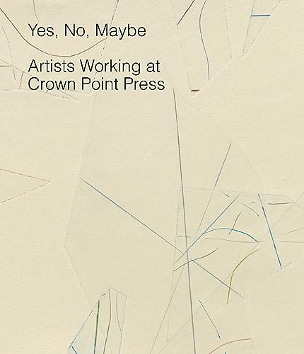 Beispielbild fr Yes, no, maybe: Artists Working at Crown Point Press zum Verkauf von ANARTIST