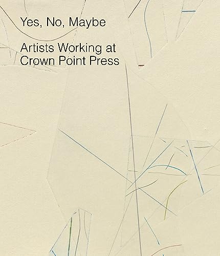 Stock image for Yes, No, Maybe: Artists Working at Crown Point Press for sale by Erika Wallington 