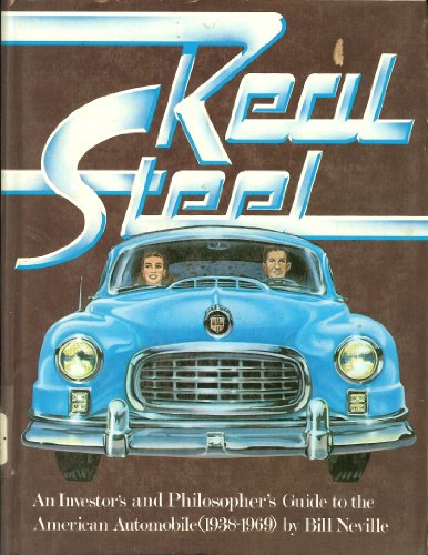 Real steel: An investor's and philosopher's guide to the American automobile (9780894710667) by Neville, Bill