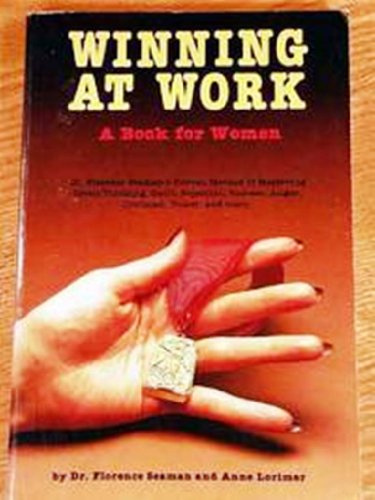 Beispielbild fr Winning at Work: A Book for Women: Dr. Florence Seaman's Proven Method of Mastering Crisis Thinking, Guilt, Rejection, Success, Anger, Criticism, po zum Verkauf von Wonder Book