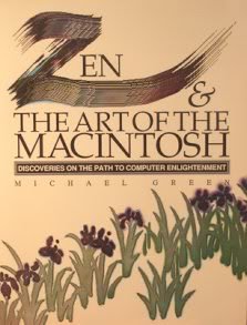 Zen & the Art of the Macintosh : Discoveries on the Path to Computer Enlightenment - Michael Green