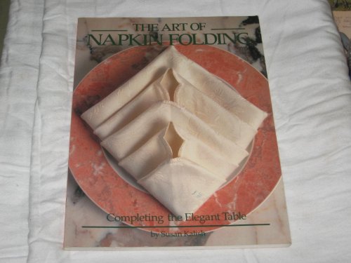 Beispielbild fr The Art of Napkin Folding: Completing the Elegant Table (A Running Press/Friedman Group book) zum Verkauf von Wonder Book