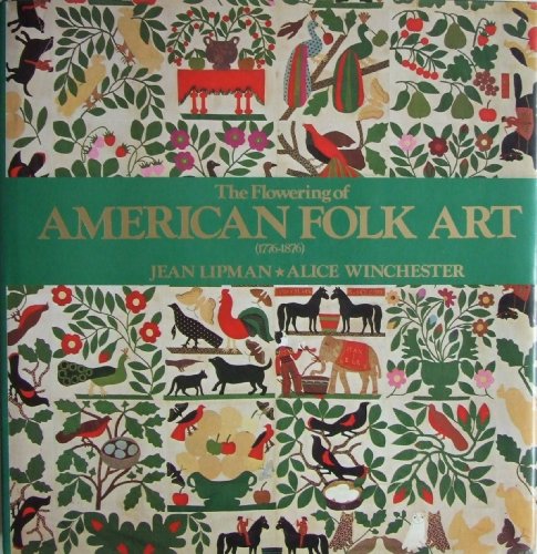 The Flowering of American Folk Art, 1776-1876 - Margaret Aspinwall,Alice Winchester,Jean Lipman