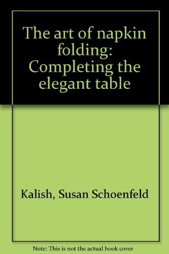 Beispielbild fr The Art of Napkin Folding: Completing the Elegant Table zum Verkauf von Bingo Used Books