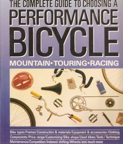 Stock image for The Complete Guide to Choosing a Performance Bicycle (A Running Press/Friedman Group Book) for sale by Wonder Book