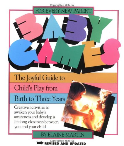 Imagen de archivo de Baby Games: The Joyful Guide to Child's Play from Birth to Three Years a la venta por SecondSale