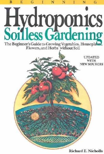 Beispielbild fr Beginning Hydroponics : Soilless Gardening: A Beginner's Guide to Growing Vegetables, House Plants, Flowers, and Herbs Without Soil zum Verkauf von Better World Books