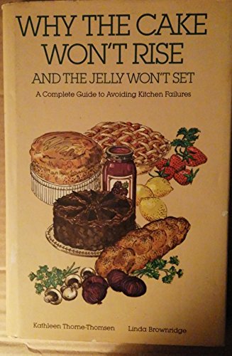 9780894790362: Why the cake won't rise and the jelly won't set: A complete guide to avoiding kitchen failures