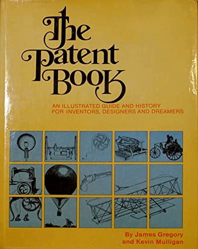 Beispielbild fr The patent book: An illustrated guide and history for inventors, designers, and dreamers zum Verkauf von Wonder Book