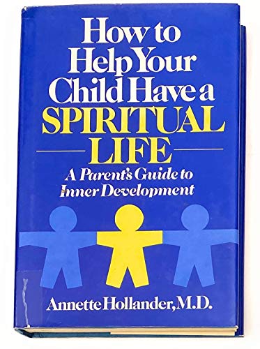 Imagen de archivo de How to help your child have a spiritual life: A parent's guide to inner development a la venta por Montclair Book Center