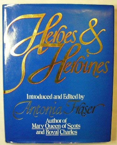 Heroes & Heroines (9780894790706) by Fraser, Antonia (introduced And Edited By)