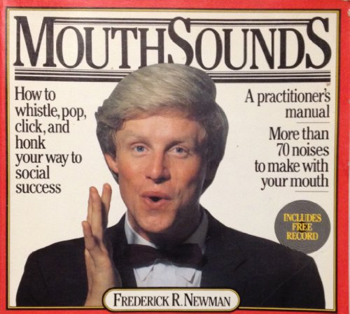 MouthSounds: How to Whistle, Pop, Click, and Honk Your Way to Social Success - A Practicioner's M...