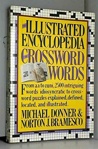 Stock image for The Illustrated Encyclopedia of Crossword Words: From Aa to Zuni, 2500 Intriguing Words Idiosyncratic to Crossword Puzzles Explained, Defined, Located, and Illustrated for sale by Wonder Book