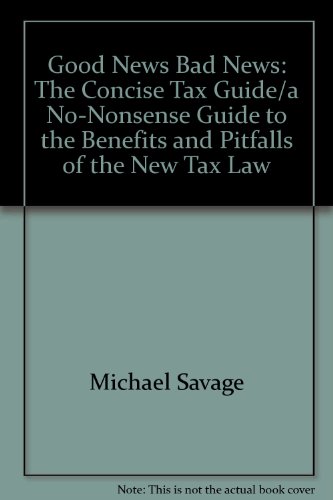 Good news, bad news: The concise tax guide (9780894802942) by Savage, Michael