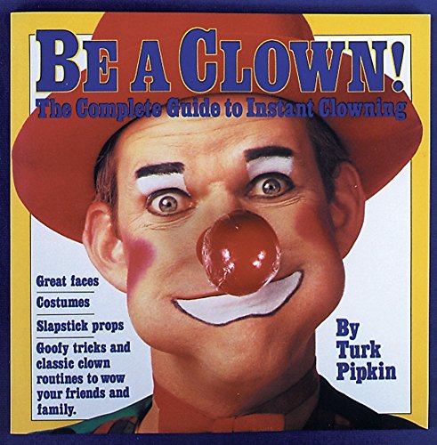 Stock image for Be a Clown!: The Complete Guide to Instant Clowning for sale by Wonder Book