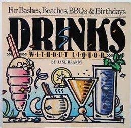 Beispielbild fr Drinks Without Liquor: For Bashes, Beaches, Bbqs and Birthdays zum Verkauf von Mountain Books