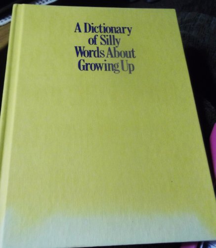 9780894805844: A Dictionary of Silly Words About Growing Up: Written for Parents Who Never Understand Anything Anyway