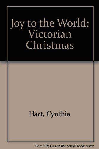 Joy to the World: Victorian Christmas (9780894808906) by Cynthia Hart