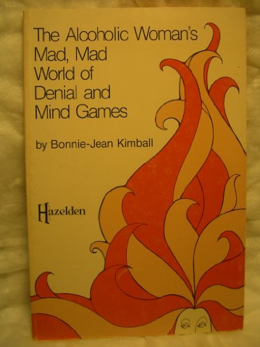 Stock image for The alcoholic woman's mad, mad world of denial and mind games for sale by Irish Booksellers