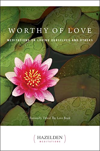 Stock image for Worthy of Love - meditations on loving ourselves and others (formerly titled The Love Book) (Hazelden Meditations) for sale by Ed Buryn Books