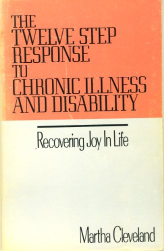 Imagen de archivo de Twelve Step Response to Chronic Illness and Disability: Recovering Joy in Life a la venta por HPB-Emerald