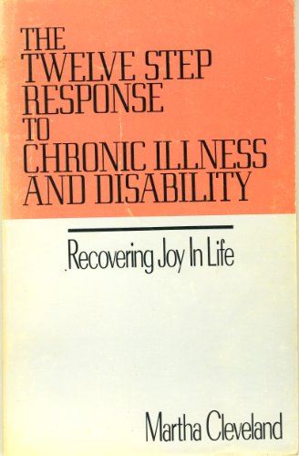 Stock image for Twelve Step Response to Chronic Illness and Disability: Recovering Joy in Life for sale by Ergodebooks