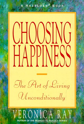 Imagen de archivo de Choosing Happiness: The Art of Living Unconditionally a la venta por Faith In Print