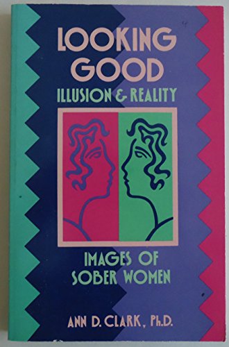 Beispielbild fr Looking Good : Illusion and Reality: Images of Sober Women zum Verkauf von Better World Books