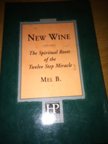 Beispielbild fr New Wine: The Spiritual Roots Of The Twelve Step Miracle zum Verkauf von Ergodebooks