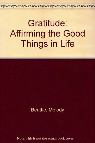 9780894868337: Gratitude: Affirming the Good Things in Life by Melody Beattie (1992-11-01)