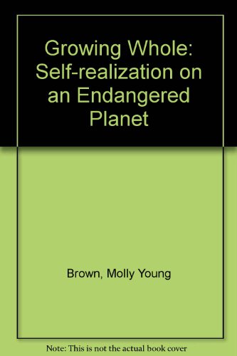 Beispielbild fr Growing Whole: Self-realization on an Endangered Planet zum Verkauf von AwesomeBooks