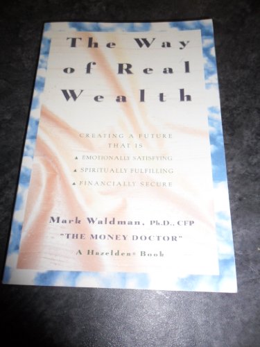 Beispielbild fr The way of real wealth: Creating a future that is emotionally satisfying, spiritually fulfilling, financially secure zum Verkauf von HPB-Ruby