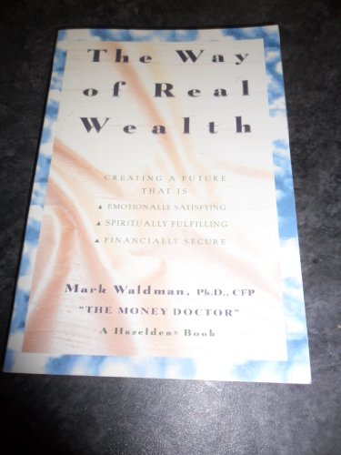 Imagen de archivo de The way of real wealth: Creating a future that is emotionally satisfying, spiritually fulfilling, financially secure a la venta por HPB-Ruby
