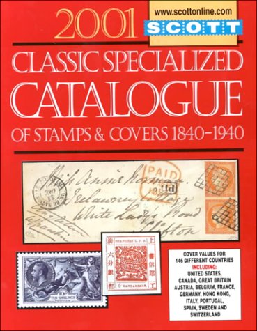 Imagen de archivo de Scott 2001 Classic Specialized Catalogue: Stamps and Covers of the World Including U.S. 1840-1940 (British Commonwealth to 1952) (Scott Classic Specialized Catalogue, 2001) a la venta por SecondSale