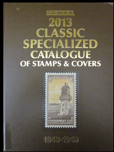 Scott 2013 Classic Specialized Catalogue: Stamps and Covers of the World Including U.S. 1840-1940...