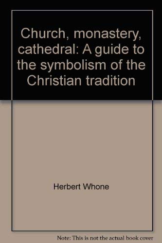 Church, monastery, cathedral: A guide to the symbolism of the Christian tradition (9780894900006) by Whone, Herbert