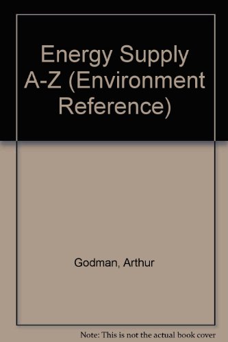 Energy Supply A-Z (Environment Reference Series) (9780894902628) by Godman, Arthur