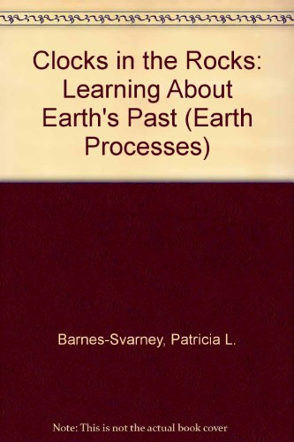 Clocks in the Rocks: Learning About Earth's Past (EARTH PROCESSES BOOKS) (9780894902758) by Barnes-Svarney, Patricia L.