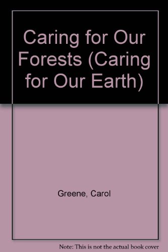 Caring for Our Forests (Caring for Our Earth) (9780894903533) by Greene, Carol