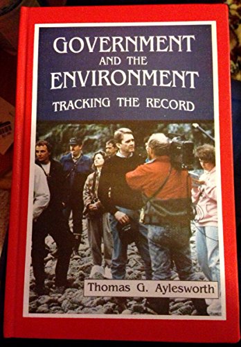 Government and the Environment: Tracking the Record (Better Earth) (9780894903984) by Aylesworth, Thomas G.