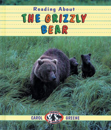 Reading About the Grizzly Bear (Friends in Danger) (9780894904233) by Greene, Carol