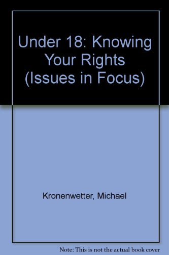 Under 18: Knowing Your Rights (Issues in Focus) (9780894904349) by Kronenwetter, Michael