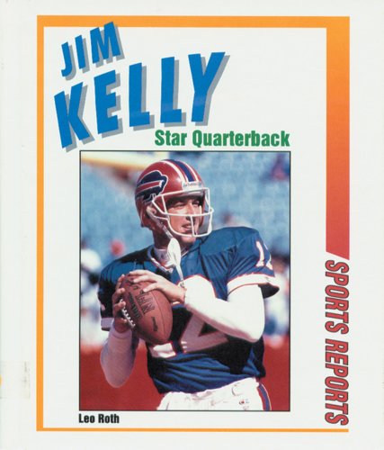 Jim Kelly: Star Quarterback (Sports Reports) (9780894904462) by Roth, Leo