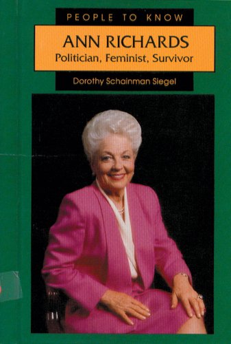Ann Richards: Politician, Feminist, Survivor (People to Know) (9780894904974) by Siegel, Dorothy Schain