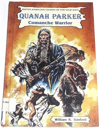 Quanah Parker: Comanche Warrior (Native American Leaders of the Wild West) (9780894905124) by Sanford, William R.